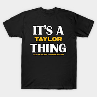 It's a Taylor Thing You Wouldn't Understand T-Shirt